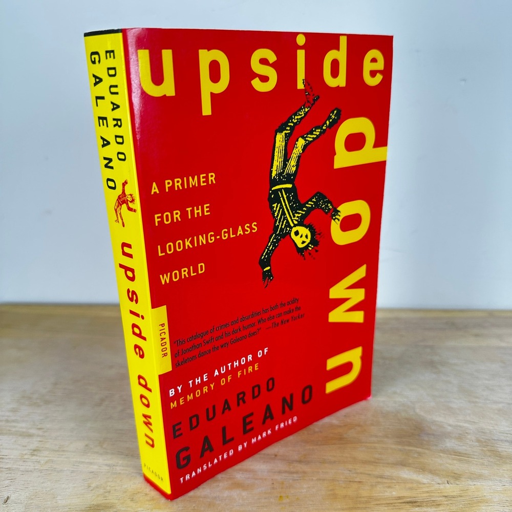 Upside Down A Primer For the Looking-Glass World by Eduardo Galeano